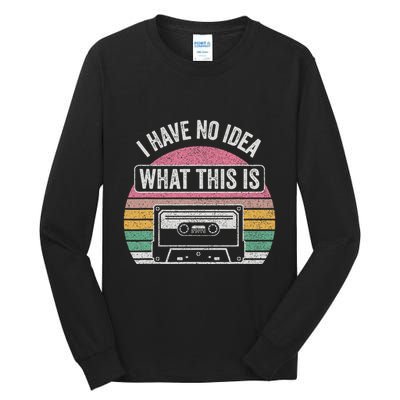 Retro I Have No Idea What This Is Funny Cassette Tall Long Sleeve T-Shirt