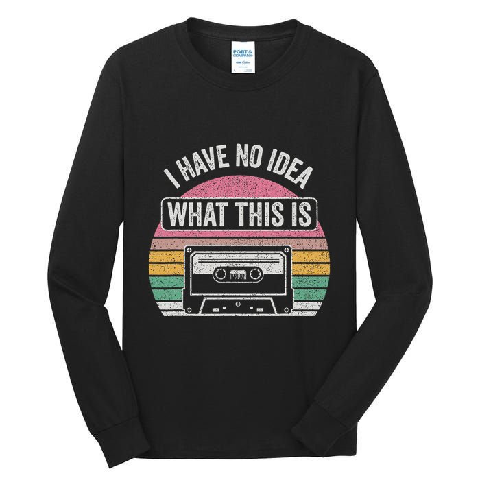 Retro I Have No Idea What This Is Funny Cassette Tall Long Sleeve T-Shirt