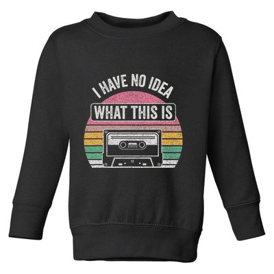Retro I Have No Idea What This Is Funny Cassette Toddler Sweatshirt