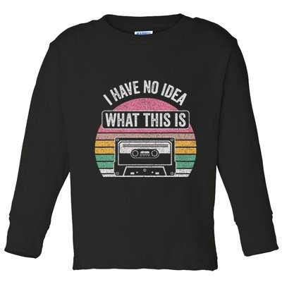 Retro I Have No Idea What This Is Funny Cassette Toddler Long Sleeve Shirt