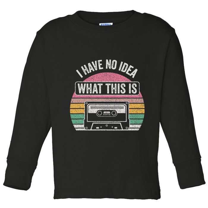 Retro I Have No Idea What This Is Funny Cassette Toddler Long Sleeve Shirt