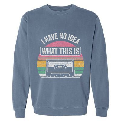 Retro I Have No Idea What This Is Funny Cassette Garment-Dyed Sweatshirt