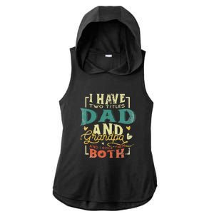 Retro I Have Two Titles Dad And Grandpa Funny Grandpa Fathers Gift For Dad Ladies PosiCharge Tri-Blend Wicking Draft Hoodie Tank