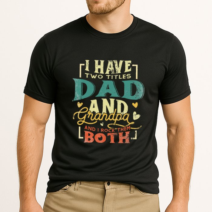 Retro I Have Two Titles Dad And Grandpa Funny Grandpa Fathers Gift For Dad Cooling Performance Crew T-Shirt
