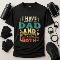 Retro I Have Two Titles Dad And Grandpa Funny Grandpa Fathers Gift For Dad Cooling Performance Crew T-Shirt