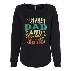 Retro I Have Two Titles Dad And Grandpa Funny Grandpa Fathers Gift For Dad Womens California Wash Sweatshirt