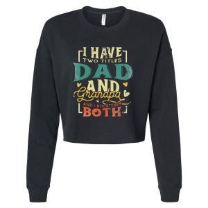 Retro I Have Two Titles Dad And Grandpa Funny Grandpa Fathers Gift For Dad Cropped Pullover Crew