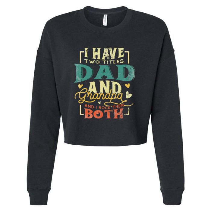 Retro I Have Two Titles Dad And Grandpa Funny Grandpa Fathers Gift For Dad Cropped Pullover Crew