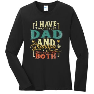 Retro I Have Two Titles Dad And Grandpa Funny Grandpa Fathers Gift For Dad Ladies Long Sleeve Shirt