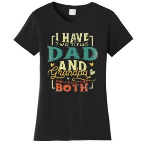 Retro I Have Two Titles Dad And Grandpa Funny Grandpa Fathers Gift For Dad Women's T-Shirt