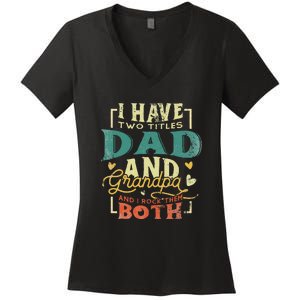 Retro I Have Two Titles Dad And Grandpa Funny Grandpa Fathers Gift For Dad Women's V-Neck T-Shirt