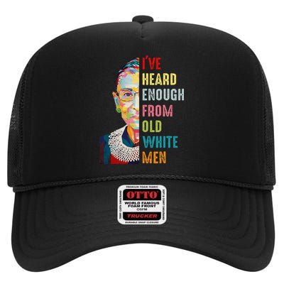 Rbg Ive Heard Enough From Old White Women Feminist High Crown Mesh Back Trucker Hat