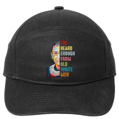 Rbg Ive Heard Enough From Old White Women Feminist 7-Panel Snapback Hat