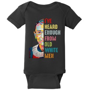 Rbg Ive Heard Enough From Old White Women Feminist Baby Bodysuit