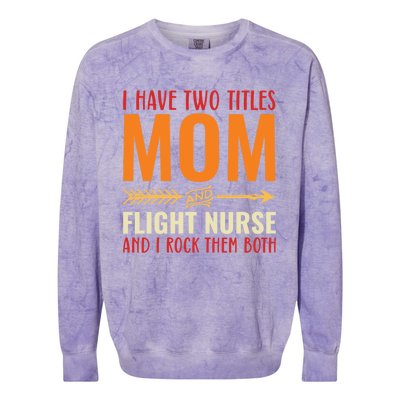 Retro I Have 2 Titles Mom And Flight Nurse Funny Mom Cool Gift Colorblast Crewneck Sweatshirt