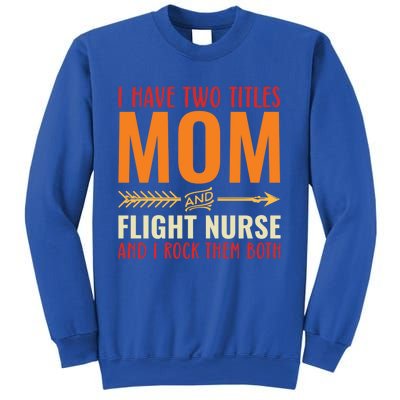 Retro I Have 2 Titles Mom And Flight Nurse Funny Mom Cool Gift Sweatshirt