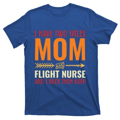 Retro I Have 2 Titles Mom And Flight Nurse Funny Mom Cool Gift T-Shirt