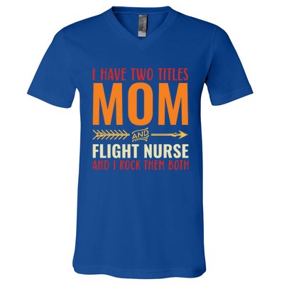 Retro I Have 2 Titles Mom And Flight Nurse Funny Mom Cool Gift V-Neck T-Shirt