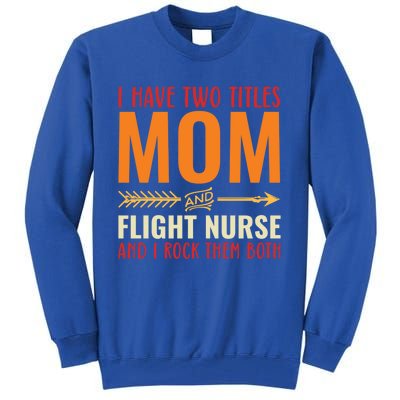 Retro I Have 2 Titles Mom And Flight Nurse Funny Mom Cool Gift Tall Sweatshirt