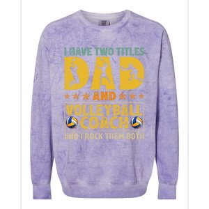 Retro I Have Two Titles Dad And Volleyball Coach Fathers Day Cute Gift Colorblast Crewneck Sweatshirt