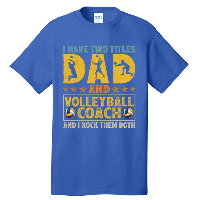 Retro I Have Two Titles Dad And Volleyball Coach Fathers Day Cute Gift Tall T-Shirt