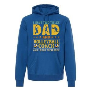 Retro I Have Two Titles Dad And Volleyball Coach Fathers Day Cute Gift Premium Hoodie