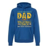 Retro I Have Two Titles Dad And Volleyball Coach Fathers Day Cute Gift Premium Hoodie