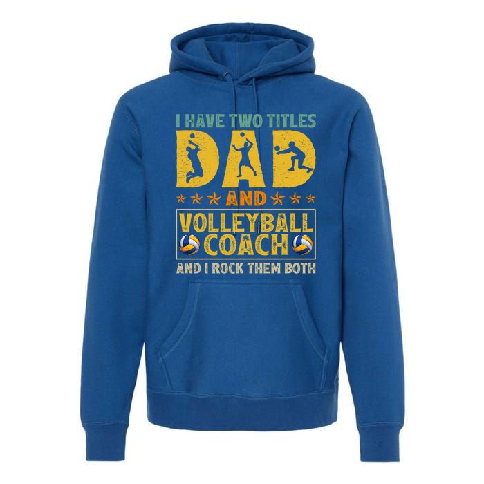 Retro I Have Two Titles Dad And Volleyball Coach Fathers Day Cute Gift Premium Hoodie