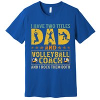 Retro I Have Two Titles Dad And Volleyball Coach Fathers Day Cute Gift Premium T-Shirt