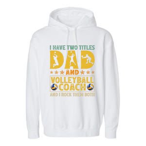 Retro I Have Two Titles Dad And Volleyball Coach Fathers Day Cute Gift Garment-Dyed Fleece Hoodie