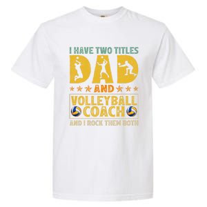 Retro I Have Two Titles Dad And Volleyball Coach Fathers Day Cute Gift Garment-Dyed Heavyweight T-Shirt