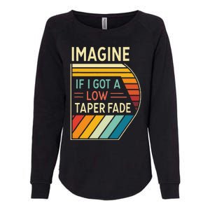 Retro Imagine If I Got A Low Taper Fade Funny Viral Meme Womens California Wash Sweatshirt