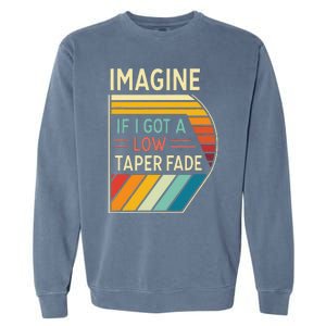 Retro Imagine If I Got A Low Taper Fade Funny Viral Meme Garment-Dyed Sweatshirt