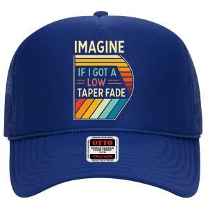 Retro Imagine If I Got A Low Taper Fade Funny Viral Meme High Crown Mesh Back Trucker Hat