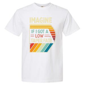 Retro Imagine If I Got A Low Taper Fade Funny Viral Meme Garment-Dyed Heavyweight T-Shirt