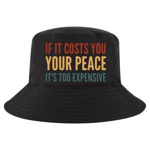 Retro If It Costs You Your Peace Its Too Expensive Cool Comfort Performance Bucket Hat