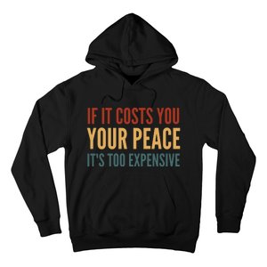 Retro If It Costs You Your Peace Its Too Expensive Hoodie