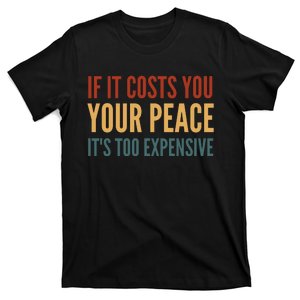 Retro If It Costs You Your Peace Its Too Expensive T-Shirt