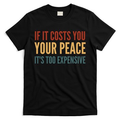 Retro If It Costs You Your Peace Its Too Expensive T-Shirt