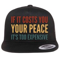 Retro If It Costs You Your Peace Its Too Expensive Flat Bill Trucker Hat