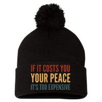 Retro If It Costs You Your Peace Its Too Expensive Pom Pom 12in Knit Beanie