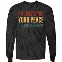 Retro If It Costs You Your Peace Its Too Expensive Tie-Dye Long Sleeve Shirt