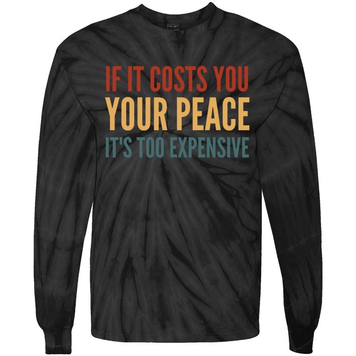 Retro If It Costs You Your Peace Its Too Expensive Tie-Dye Long Sleeve Shirt