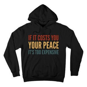 Retro If It Costs You Your Peace Its Too Expensive Tall Hoodie