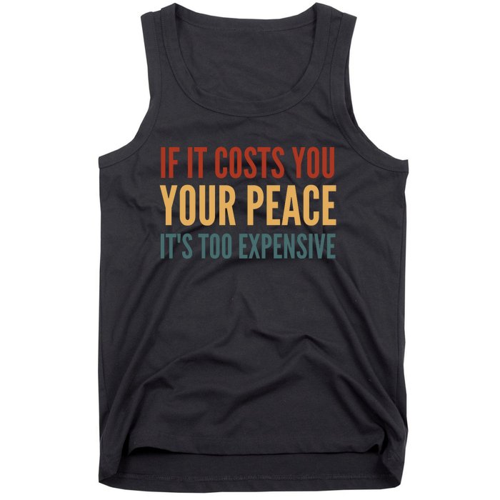 Retro If It Costs You Your Peace Its Too Expensive Tank Top