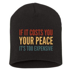 Retro If It Costs You Your Peace Its Too Expensive Short Acrylic Beanie