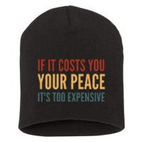 Retro If It Costs You Your Peace Its Too Expensive Short Acrylic Beanie