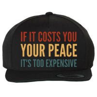 Retro If It Costs You Your Peace Its Too Expensive Wool Snapback Cap