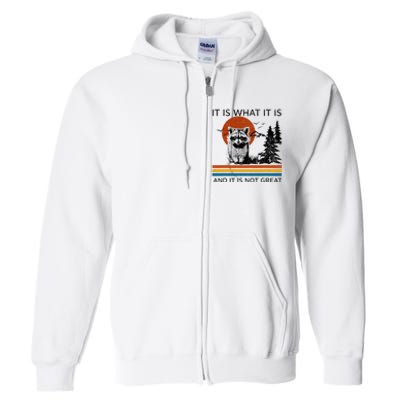 Raccoon It Is What It Is And It Is Not Great Full Zip Hoodie