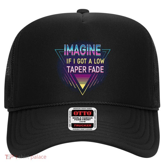 Retro Imagine If I Got A Low Taper Fade Funny Viral Meme High Crown Mesh Back Trucker Hat